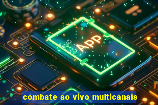 combate ao vivo multicanais